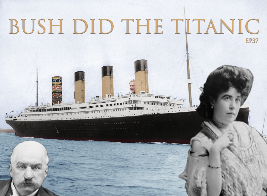 Bush Did The Titanic - Episode 37 - We're In a Basement Podcast